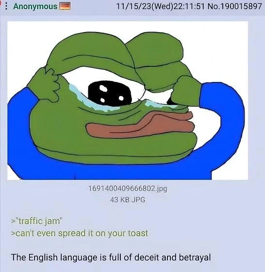 >"traffic jam" >can't even spread it on your toast  The English language is full of deceit and betrayal