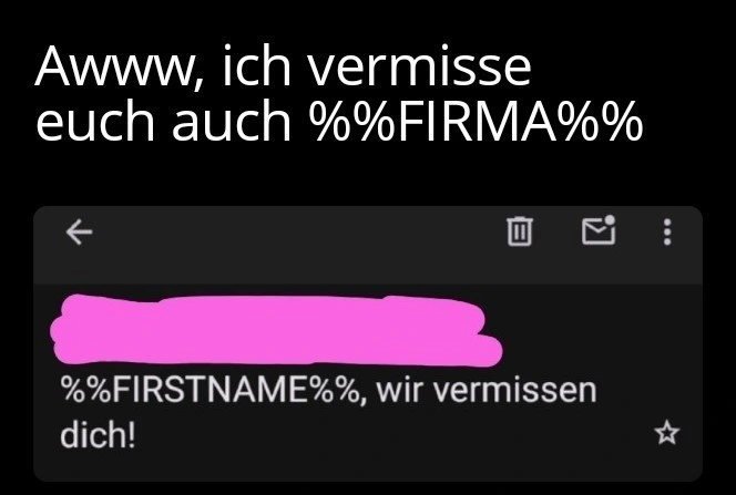Bildschirmschuss eines Elektropostbetreffs: "%%FIRSTNAME%%, wir vermissen dich". Darüber der Text: "Awww, ich vermisse euch auch %%FIRMA%%"